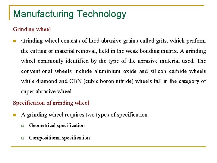 Manufacturing Technology Grinding wheel n Grinding wheel consists of hard abrasive grains called grits,