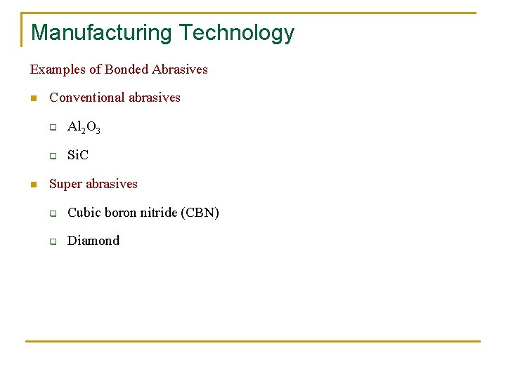 Manufacturing Technology Examples of Bonded Abrasives n n Conventional abrasives q Al 2 O