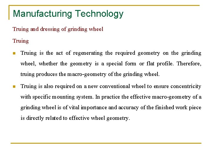 Manufacturing Technology Truing and dressing of grinding wheel Truing n Truing is the act