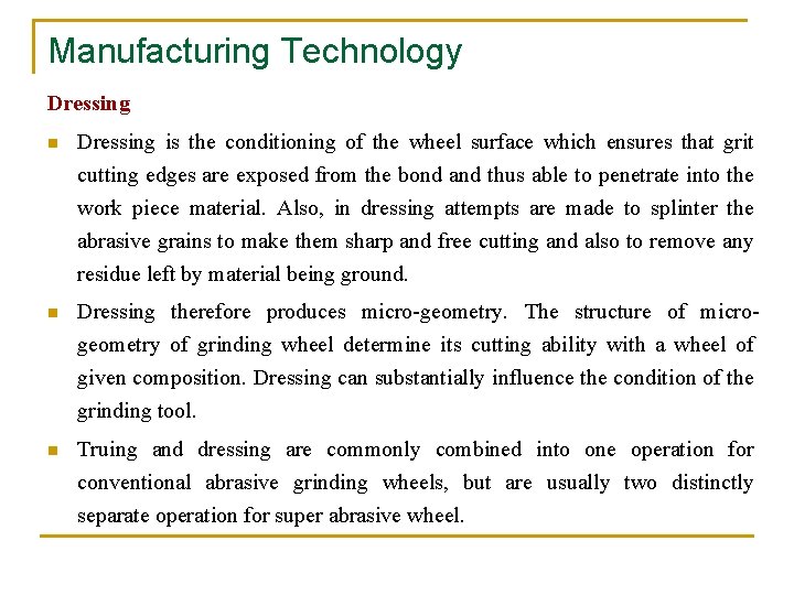 Manufacturing Technology Dressing n Dressing is the conditioning of the wheel surface which ensures