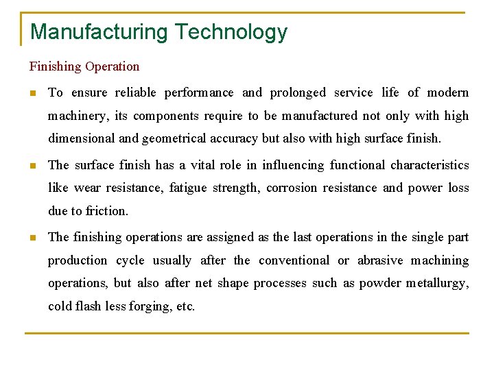 Manufacturing Technology Finishing Operation n To ensure reliable performance and prolonged service life of