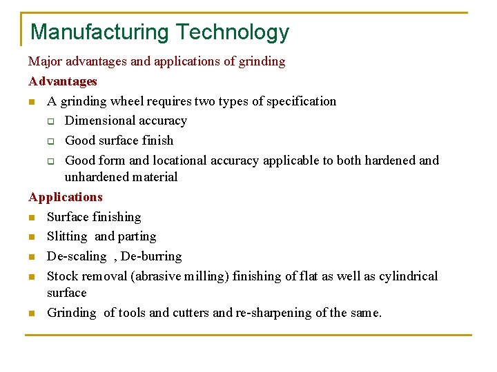 Manufacturing Technology Major advantages and applications of grinding Advantages n A grinding wheel requires