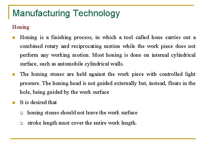 Manufacturing Technology Honing n Honing is a finishing process, in which a tool called