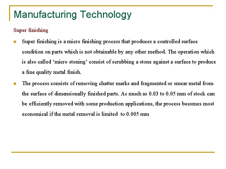 Manufacturing Technology Super finishing n Super finishing is a micro finishing process that produces