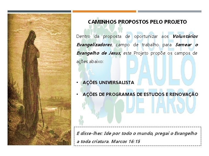 CAMINHOS PROPOSTOS PELO PROJETO Dentro da proposta de oportunizar aos Voluntários Evangelizadores, campo de