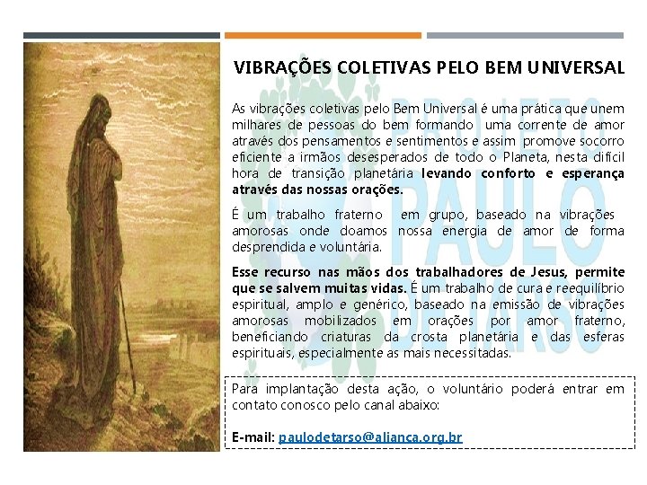 VIBRAÇÕES COLETIVAS PELO BEM UNIVERSAL As vibrações coletivas pelo Bem Universal é uma prática