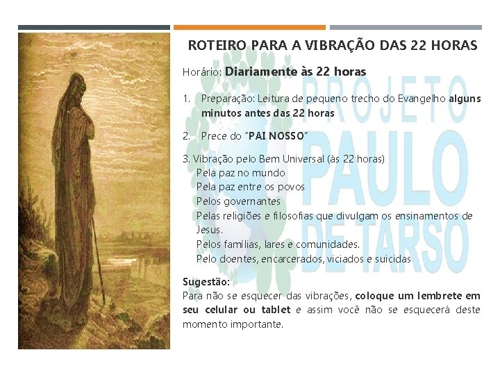 ROTEIRO PARA A VIBRAÇÃO DAS 22 HORAS Horário: Diariamente às 22 horas 1. Preparação:
