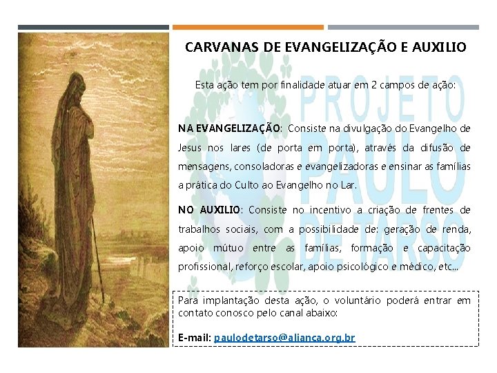 CARVANAS DE EVANGELIZAÇÃO E AUXILIO Esta ação tem por finalidade atuar em 2 campos