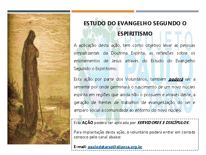 ESTUDO DO EVANGELHO SEGUNDO O ESPIRITISMO A aplicação desta ação, tem como objetivo levar
