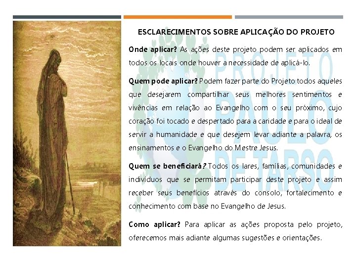 ESCLARECIMENTOS SOBRE APLICAÇÃO DO PROJETO Onde aplicar? As ações deste projeto podem ser aplicados