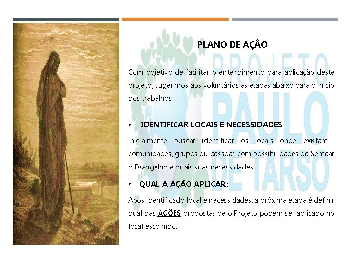 PLANO DE AÇÃO Com objetivo de facilitar o entendimento para aplicação deste projeto, sugerimos