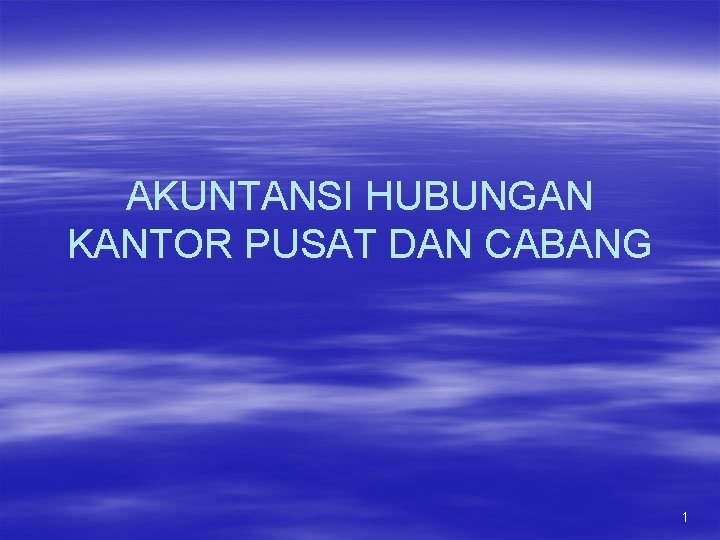 AKUNTANSI HUBUNGAN KANTOR PUSAT DAN CABANG 1 