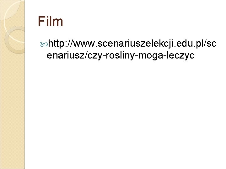 Film http: //www. scenariuszelekcji. edu. pl/sc enariusz/czy-rosliny-moga-leczyc 