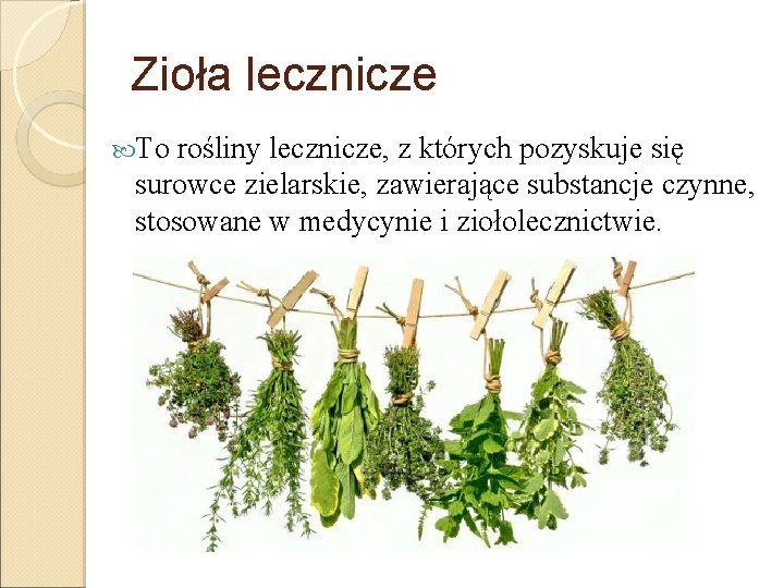 Zioła lecznicze To rośliny lecznicze, z których pozyskuje się surowce zielarskie, zawierające substancje czynne,