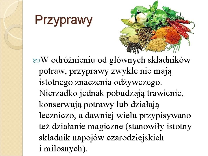 Przyprawy W odróżnieniu od głównych składników potraw, przyprawy zwykle nie mają istotnego znaczenia odżywczego.