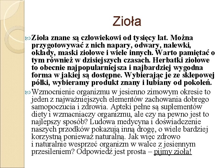 Zioła znane są człowiekowi od tysięcy lat. Można przygotowywać z nich napary, odwary, nalewki,