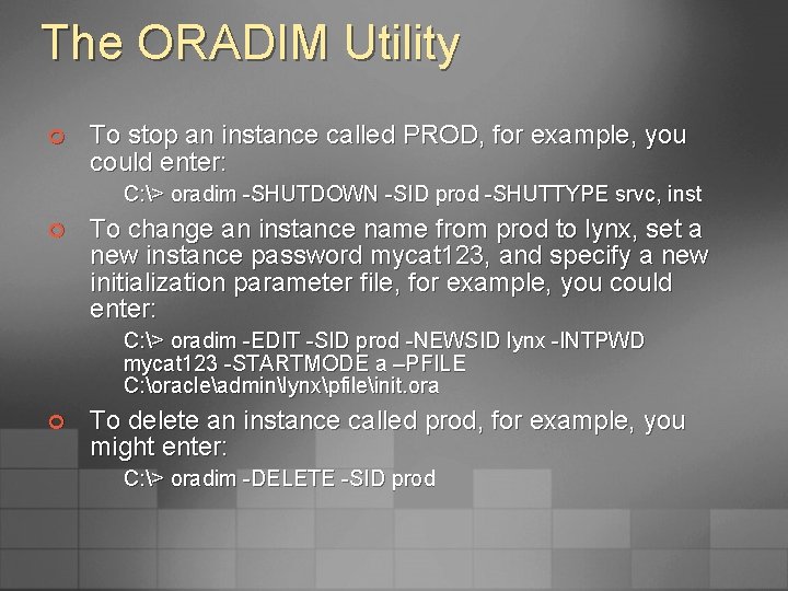 The ORADIM Utility ¢ To stop an instance called PROD, for example, you could