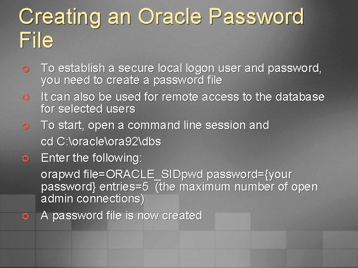 Creating an Oracle Password File ¢ ¢ ¢ To establish a secure local logon