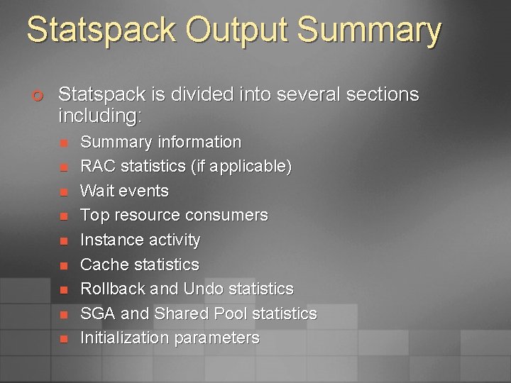 Statspack Output Summary ¢ Statspack is divided into several sections including: n n n