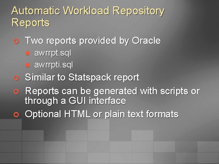 Automatic Workload Repository Reports ¢ Two reports provided by Oracle n n ¢ ¢