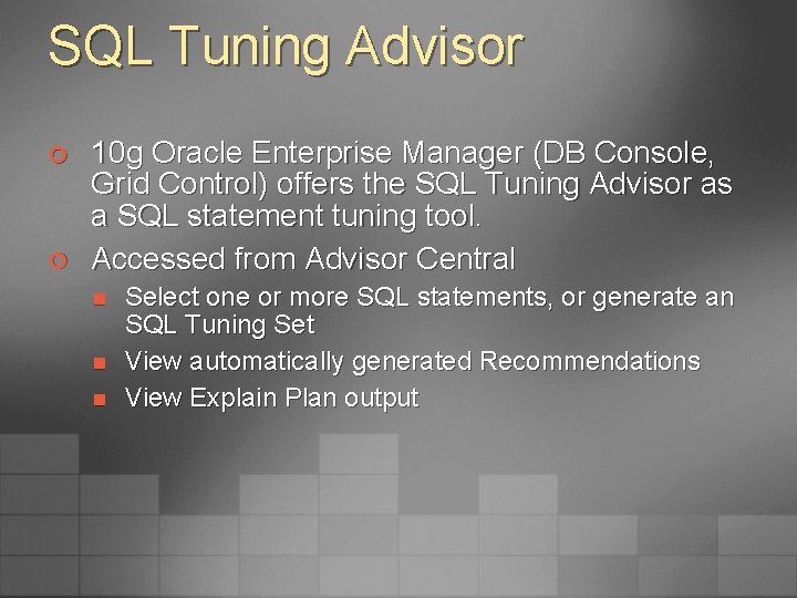SQL Tuning Advisor ¢ ¢ 10 g Oracle Enterprise Manager (DB Console, Grid Control)