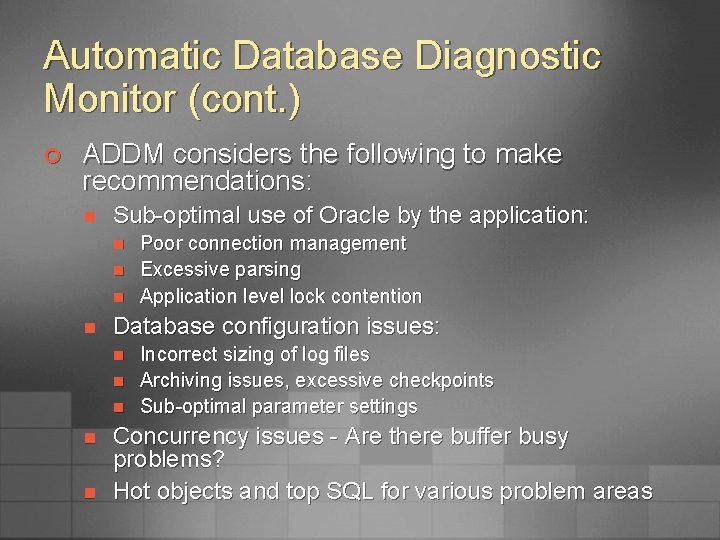 Automatic Database Diagnostic Monitor (cont. ) ¢ ADDM considers the following to make recommendations:
