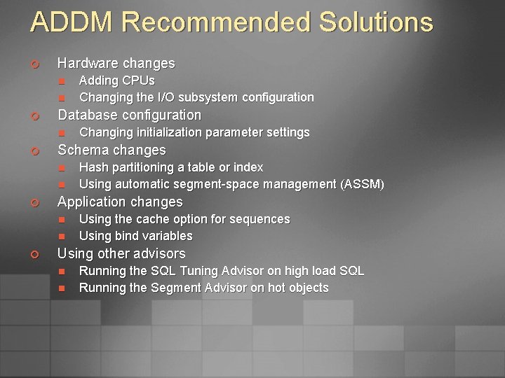 ADDM Recommended Solutions ¢ Hardware changes n n ¢ Database configuration n ¢ n