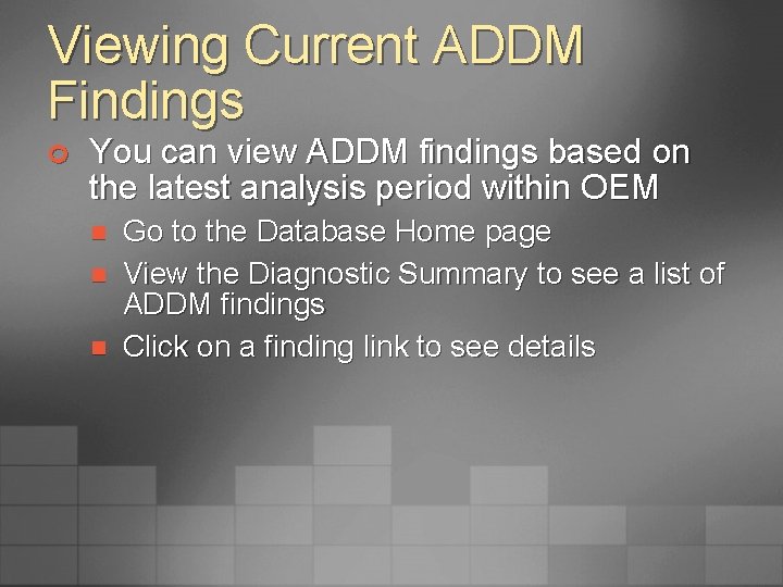 Viewing Current ADDM Findings ¢ You can view ADDM findings based on the latest