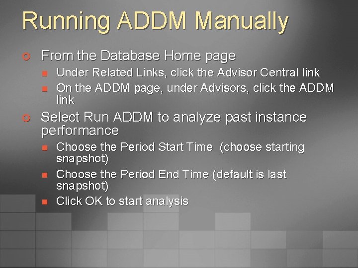 Running ADDM Manually ¢ From the Database Home page n n ¢ Under Related