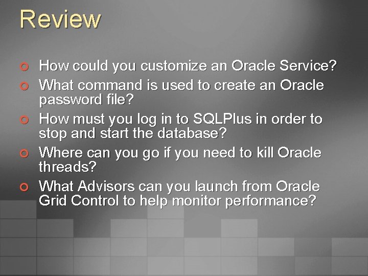 Review ¢ ¢ ¢ How could you customize an Oracle Service? What command is