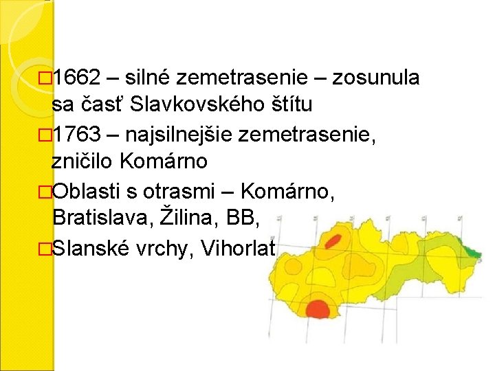 � 1662 – silné zemetrasenie – zosunula sa časť Slavkovského štítu � 1763 –