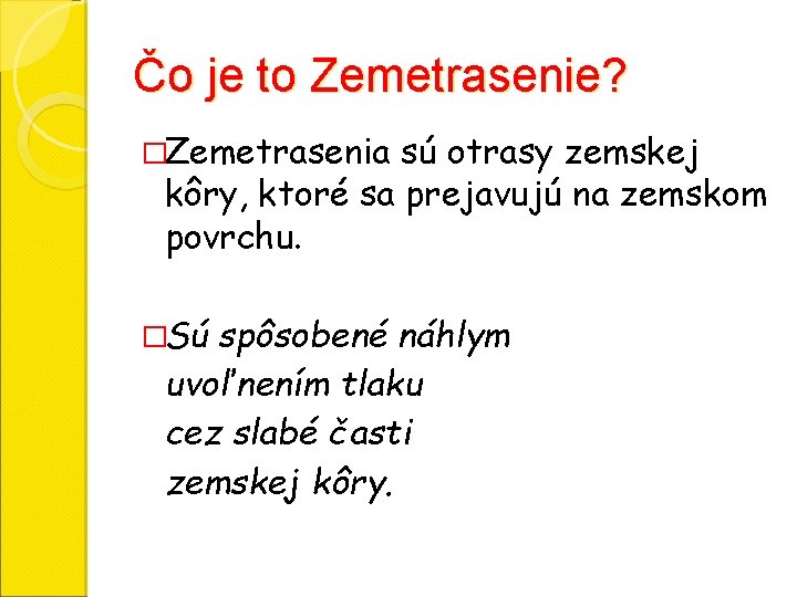 Čo je to Zemetrasenie? �Zemetrasenia sú otrasy zemskej kôry, ktoré sa prejavujú na zemskom