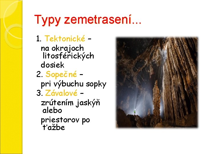 Typy zemetrasení. . . 1. Tektonické – na okrajoch litosférických dosiek 2. Sopečné –