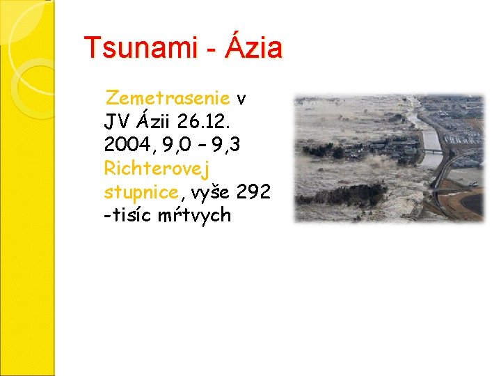 Tsunami - Ázia Zemetrasenie v JV Ázii 26. 12. 2004, 9, 0 – 9,