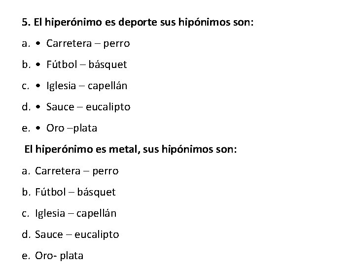 5. El hiperónimo es deporte sus hipónimos son: a. • Carretera – perro b.