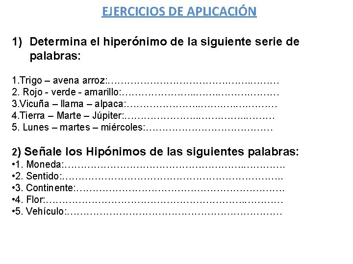 EJERCICIOS DE APLICACIÓN 1) Determina el hiperónimo de la siguiente serie de palabras: 1.