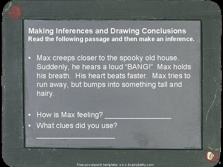 Making Inferences and Drawing Conclusions Read the following passage and then make an inference.