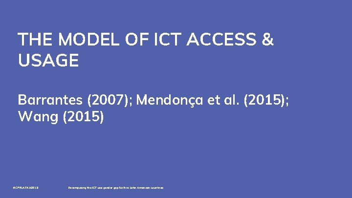 THE MODEL OF ICT ACCESS & USAGE Barrantes (2007); Mendonça et al. (2015); Wang
