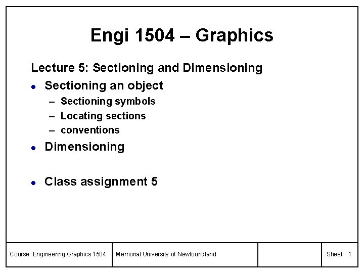 Engi 1504 – Graphics Lecture 5: Sectioning and Dimensioning l Sectioning an object –