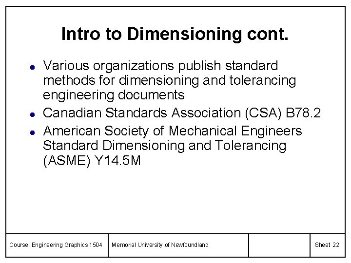 Intro to Dimensioning cont. l l l Various organizations publish standard methods for dimensioning