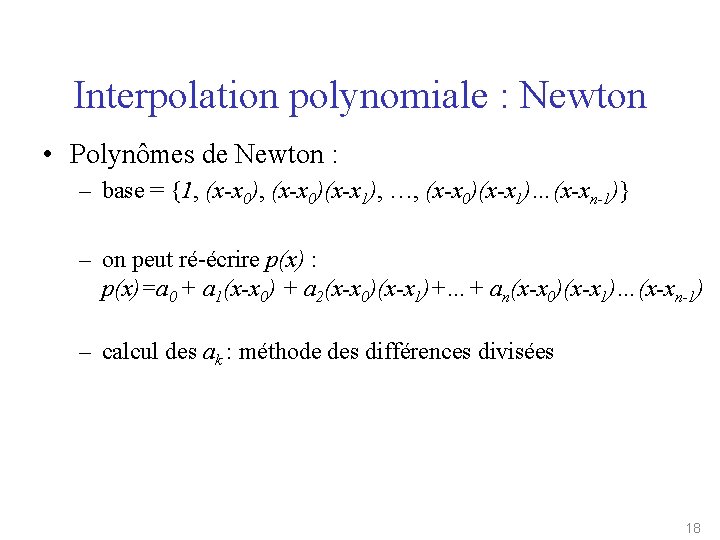 Interpolation polynomiale : Newton • Polynômes de Newton : – base = {1, (x-x