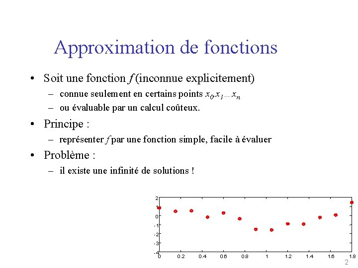 Approximation de fonctions • Soit une fonction f (inconnue explicitement) – connue seulement en