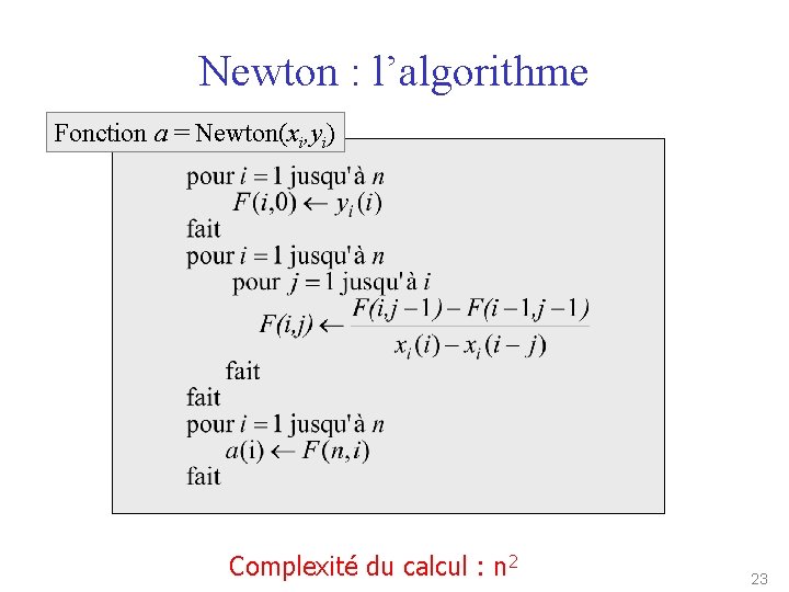 Newton : l’algorithme Fonction a = Newton(xi, yi) Complexité du calcul : n 2