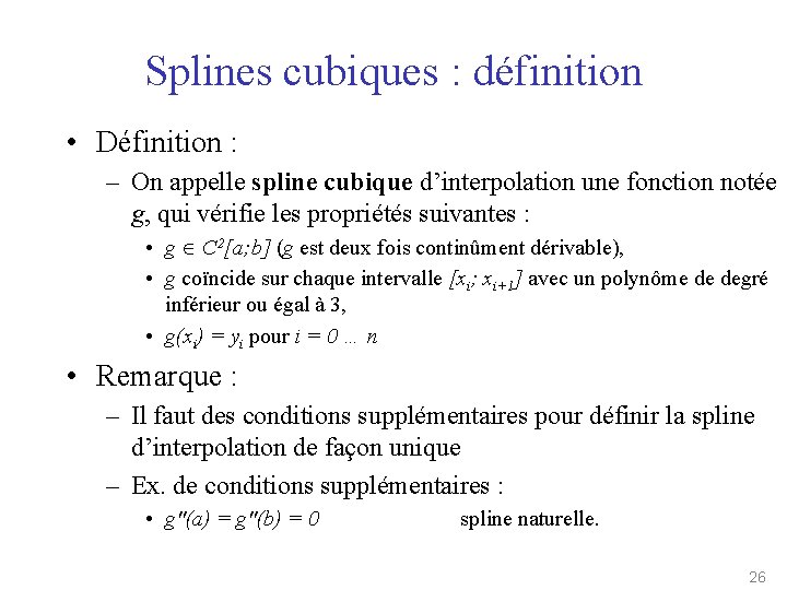 Splines cubiques : définition • Définition : – On appelle spline cubique d’interpolation une