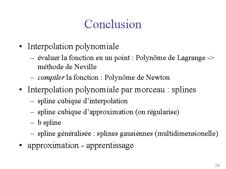 Conclusion • Interpolation polynomiale – évaluer la fonction en un point : Polynôme de