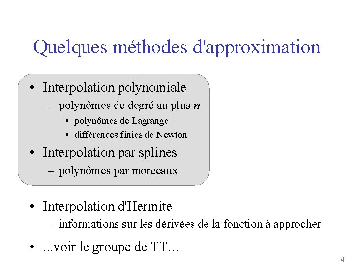 Quelques méthodes d'approximation • Interpolation polynomiale – polynômes de degré au plus n •