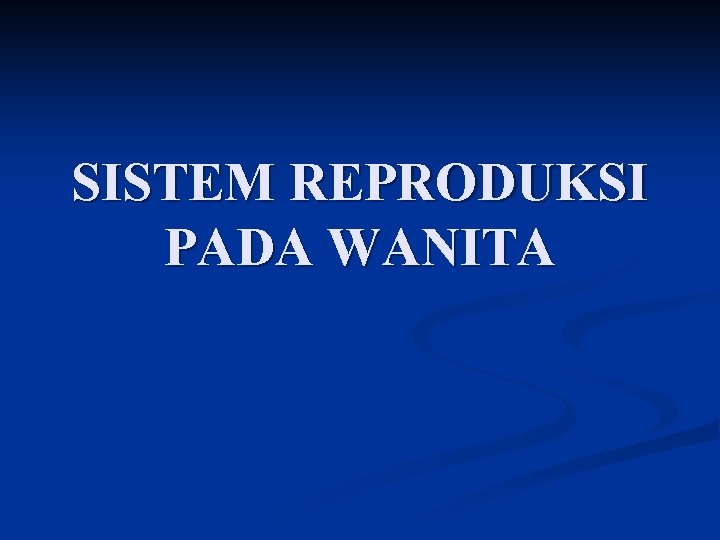 SISTEM REPRODUKSI PADA WANITA 