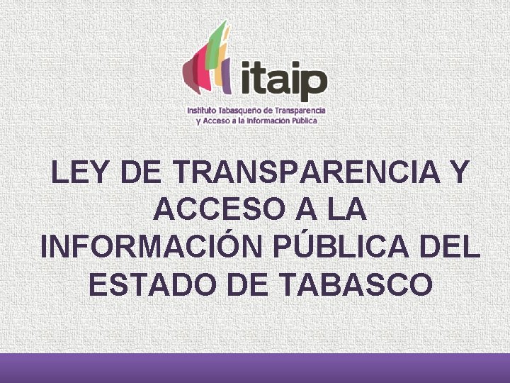 LEY DE TRANSPARENCIA Y ACCESO A LA INFORMACIÓN PÚBLICA DEL ESTADO DE TABASCO 