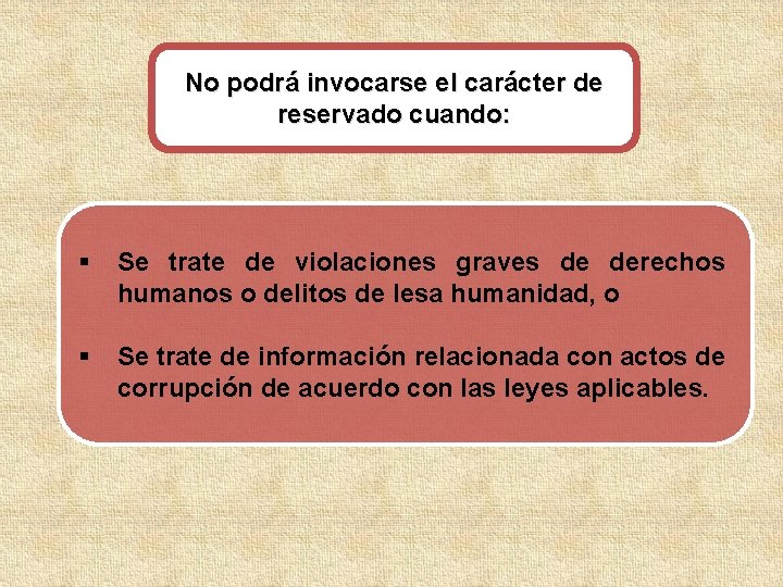 No podrá invocarse el carácter de reservado cuando: § Se trate de violaciones graves