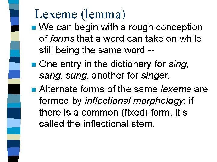 Lexeme (lemma) n n n We can begin with a rough conception of forms